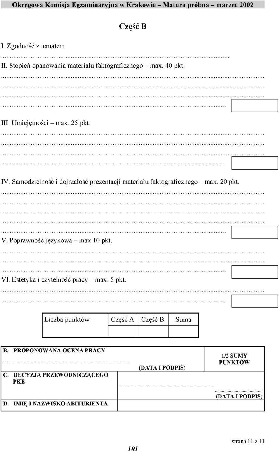 10 pkt. VI. Estetyka i czytelność pracy max. 5 pkt. Liczba punktów Część A Część B Suma B. PROPONOWANA OCENA PRACY... C. DECYZJA PRZEWODNICZĄCEGO PKE D.