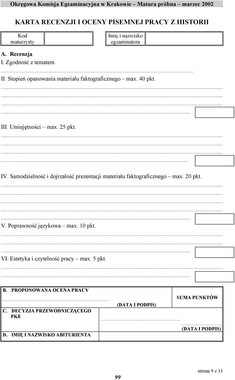 Samodzielność i dojrzałość prezentacji materiału faktograficznego max. 20 pkt. V. Poprawność językowa max. 10 pkt. VI.