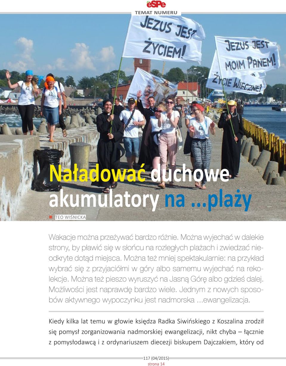 Można też mniej spektakularnie: na przykład wybrać się z przyjaciółmi w góry albo samemu wyjechać na rekolekcje. Można też pieszo wyruszyć na Jasną Górę albo gdzieś dalej.