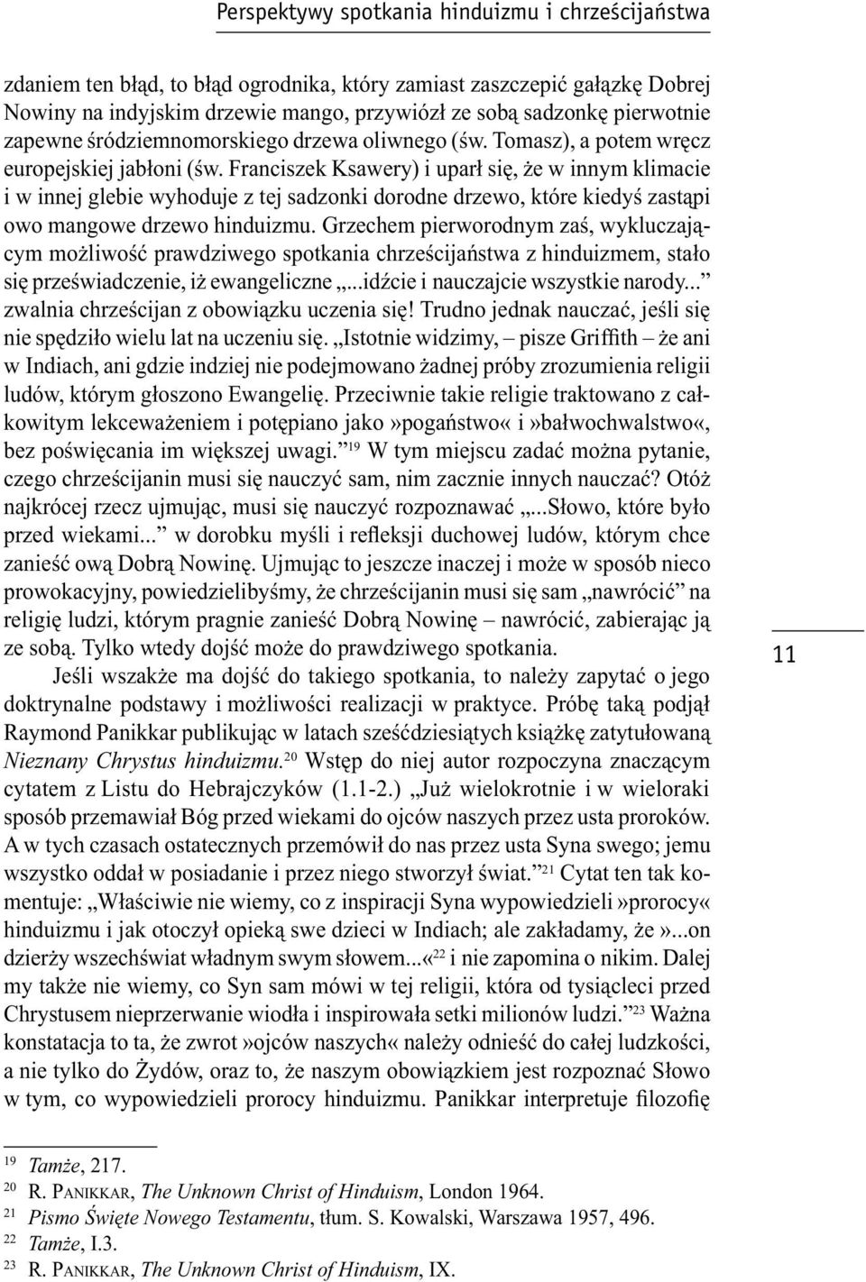 Franciszek Ksawery) i uparł się, że w innym klimacie i w innej glebie wyhoduje z tej sadzonki dorodne drzewo, które kiedyś zastąpi owo mangowe drzewo hinduizmu.