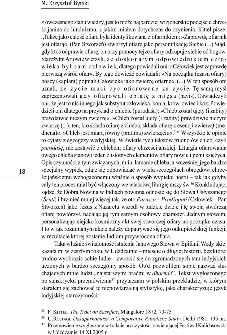 ..) Stąd, gdy ktoś odprawia ofiarę, on przy pomocy tejże ofiary odkupuje siebie od bogów.