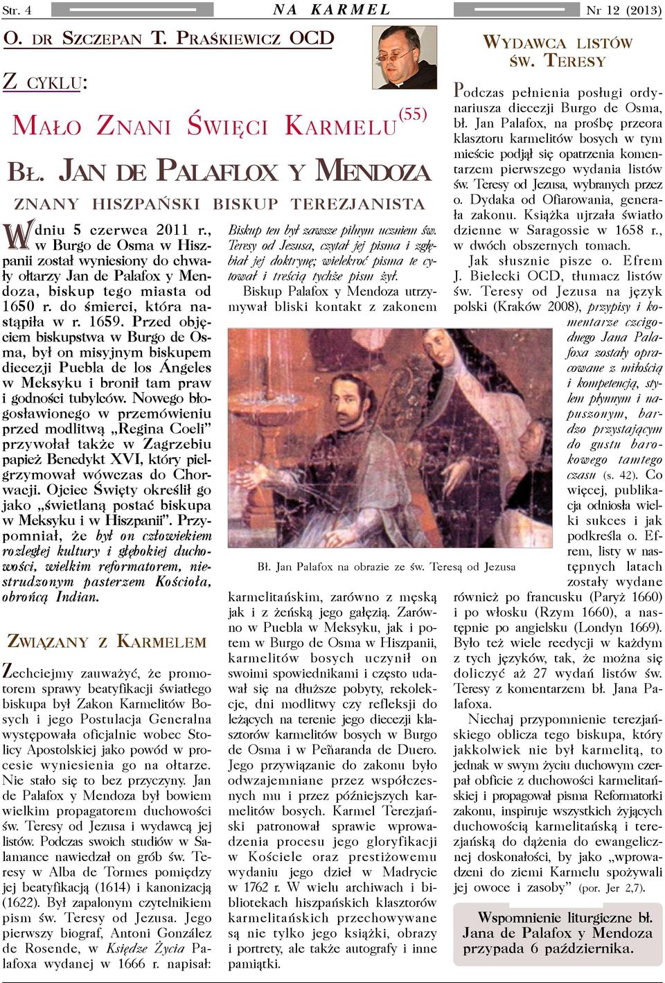 w Burgo de Osma w Hiszpanii zosta³ wyniesiony do chwa- bia³ jej doktrynê; wielekroæ pisma te cy- Teresy od Jezusa, czyta³ jej pisma i zg³ê- ³y o³tarzy Jan de Palafox y Mendoza, biskup tego miasta od