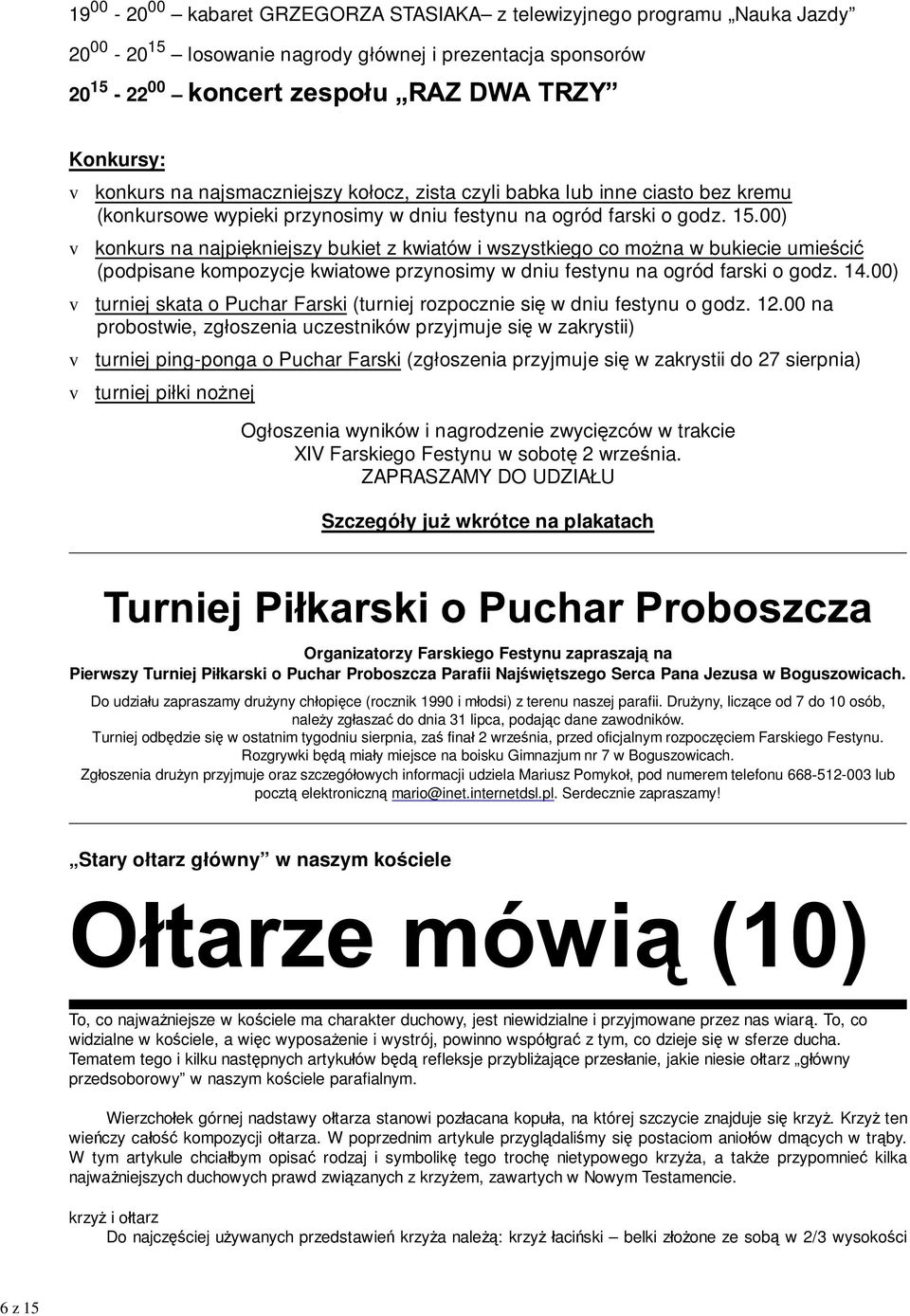 00) konkurs na najpiękniejszy bukiet z kwiatów i wszystkiego co można w bukiecie umieścić (podpisane kompozycje kwiatowe przynosimy w dniu festynu na ogród farski o godz. 14.