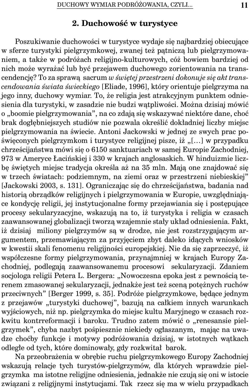 religijno-kulturowych, cóż bowiem bardziej od nich może wyrażać lub być przejawem duchowego zorientowania na transcendencję?