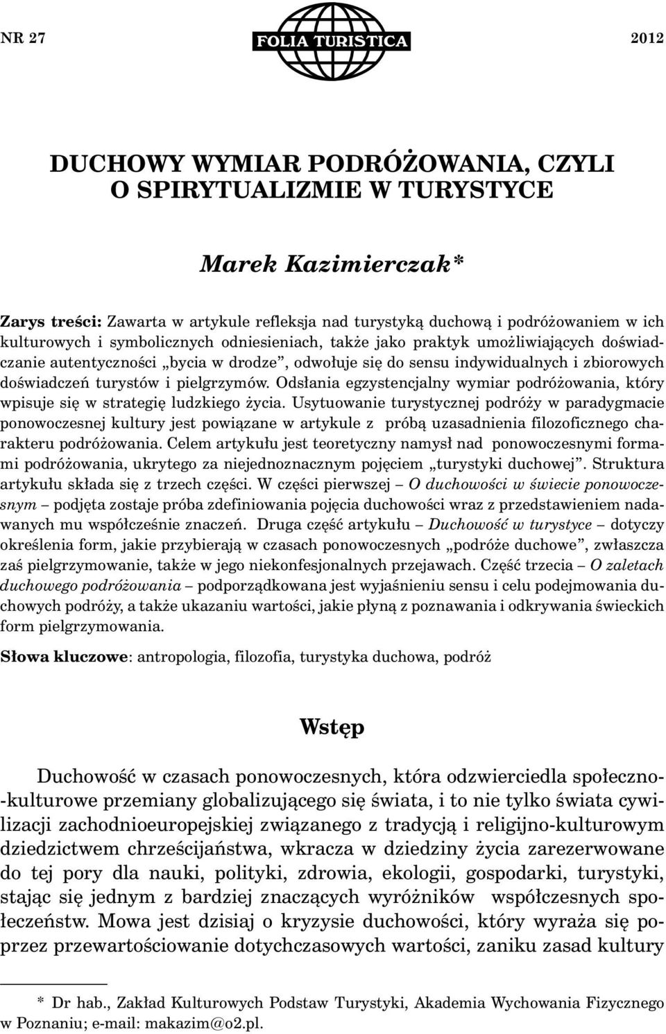 pielgrzymów. Odsłania egzystencjalny wymiar podróżowania, który wpisuje się w strategię ludzkiego życia.