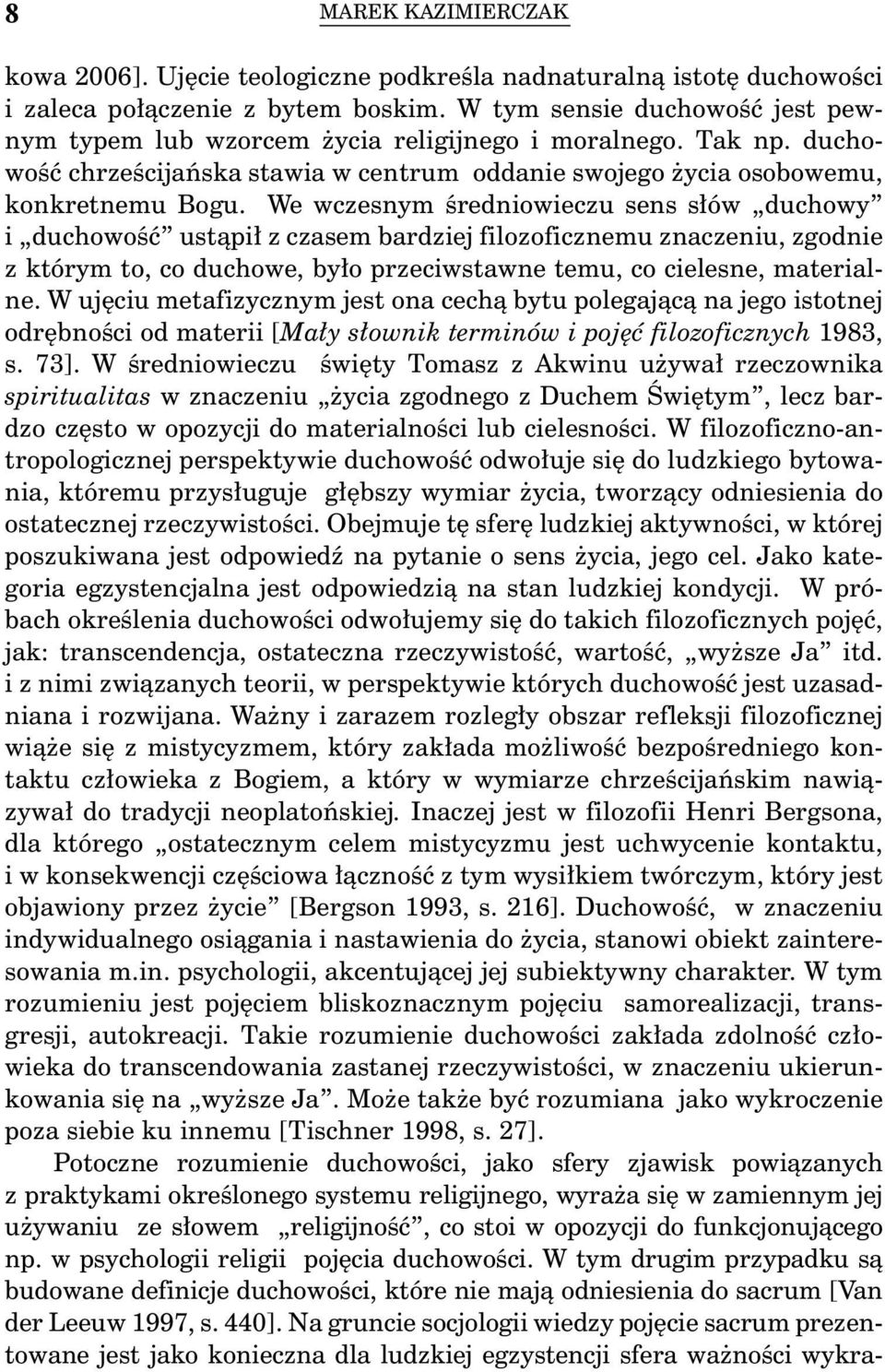 We wczesnym średniowieczu sens słów duchowy i duchowość ustąpił z czasem bardziej filozoficznemu znaczeniu, zgodnie z którym to, co duchowe, było przeciwstawne temu, co cielesne, materialne.