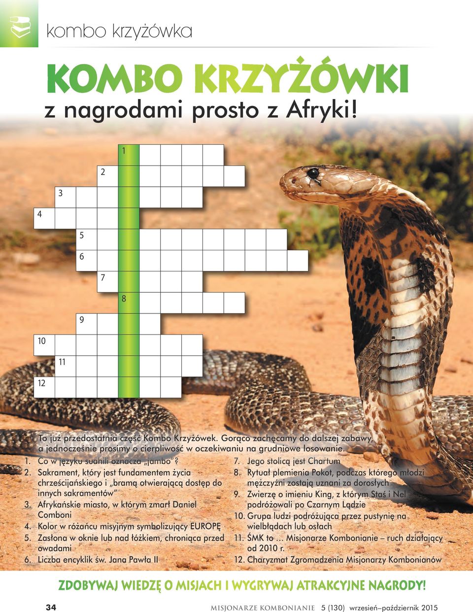 Sakrament, który jest fundamentem życia chrześcijańskiego i bramą otwierającą dostęp do innych sakramentów 3. Afrykańskie miasto, w którym zmarł Daniel Comboni 4.