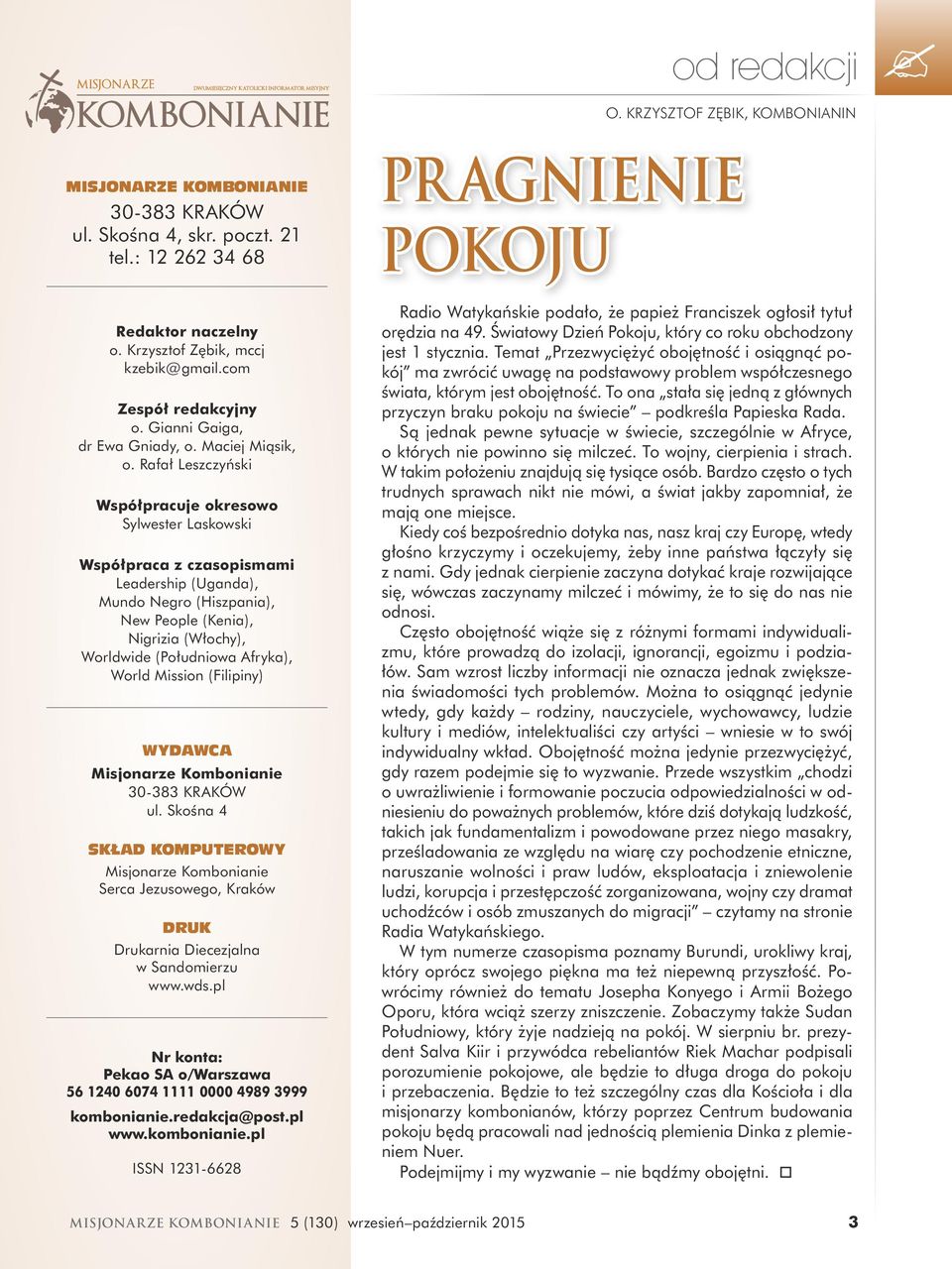 Rafał Leszczyński Współpracuje okresowo Sylwester Laskowski Współpraca z czasopismami Leadership (Uganda), Mundo Negro (Hiszpania), New People (Kenia), Nigrizia (Włochy), Worldwide (Południowa