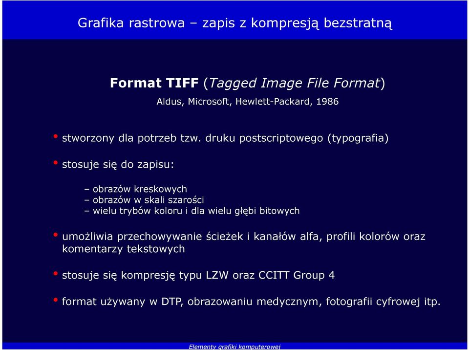 druku postscriptowego (typografia) stosuje się do zapisu: obrazów kreskowych obrazów w skali szarości wielu trybów koloru i dla