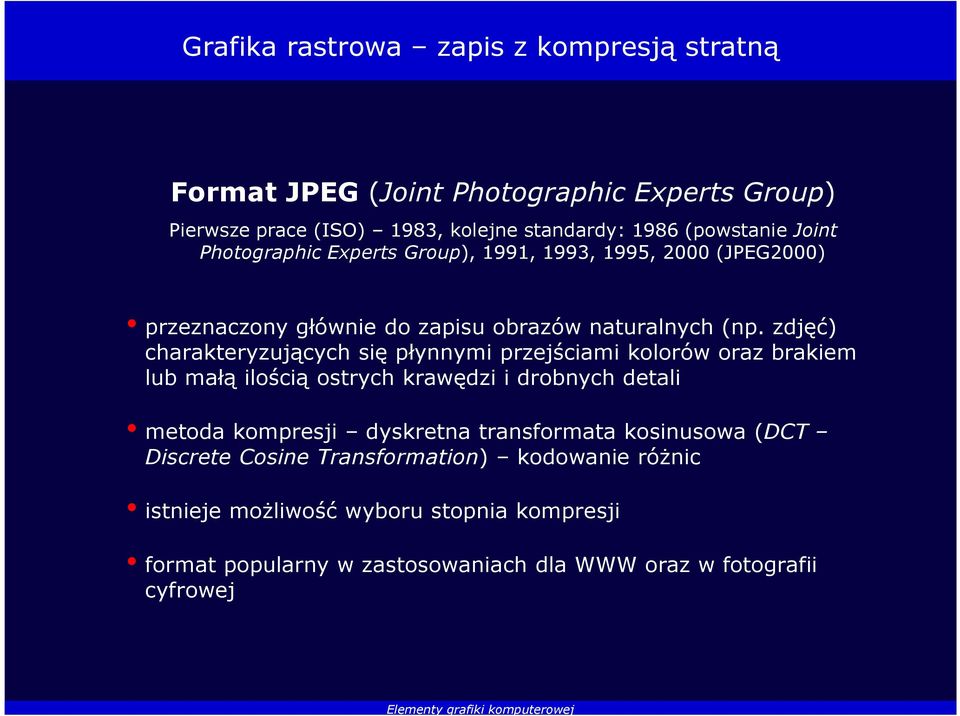 zdjęć) charakteryzujących się płynnymi przejściami kolorów oraz brakiem lub małą ilością ostrych krawędzi i drobnych detali metoda kompresji dyskretna