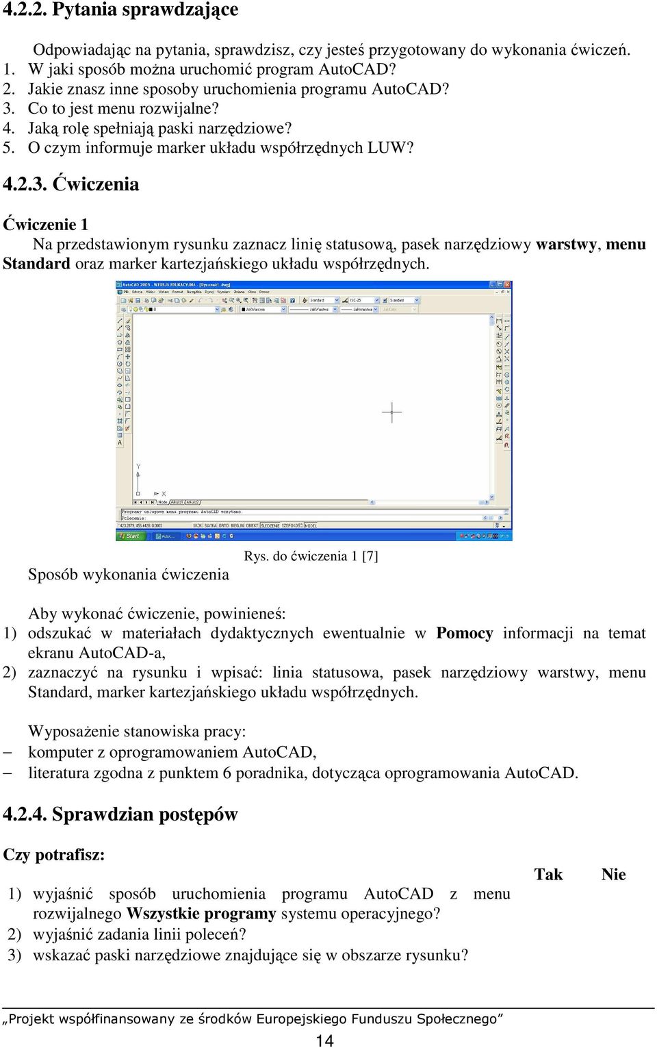 Co to jest menu rozwijalne? 4. Jaką rolę spełniają paski narzędziowe? 5. O czym informuje marker układu współrzędnych LUW? 4.2.3.