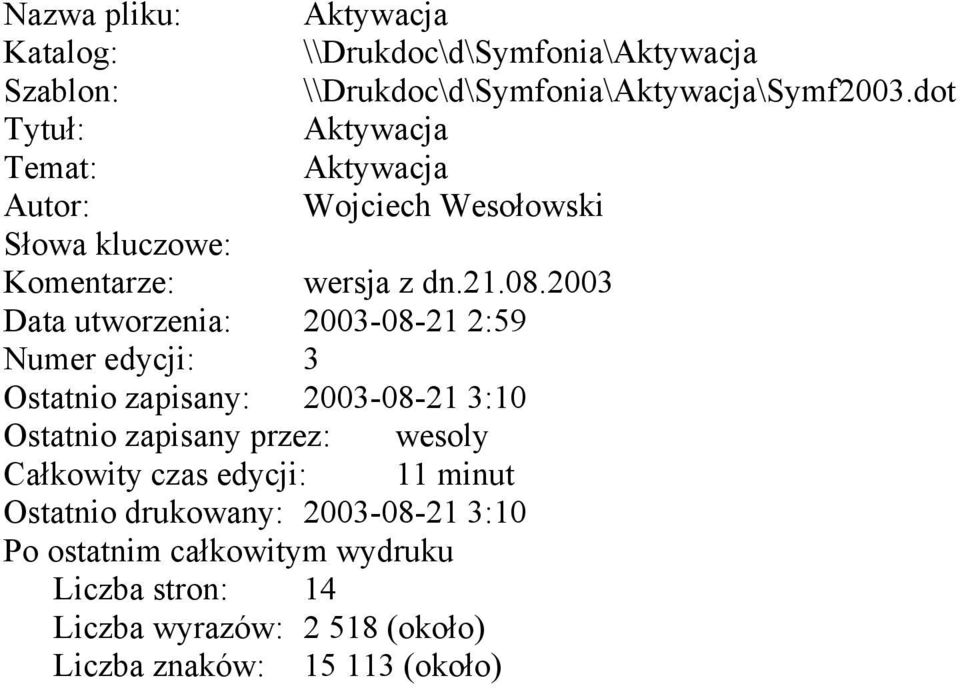 2003 Data utworzenia: 2003-08-21 2:59 Numer edycji: 3 Ostatnio zapisany: 2003-08-21 3:10 Ostatnio zapisany przez: wesoly