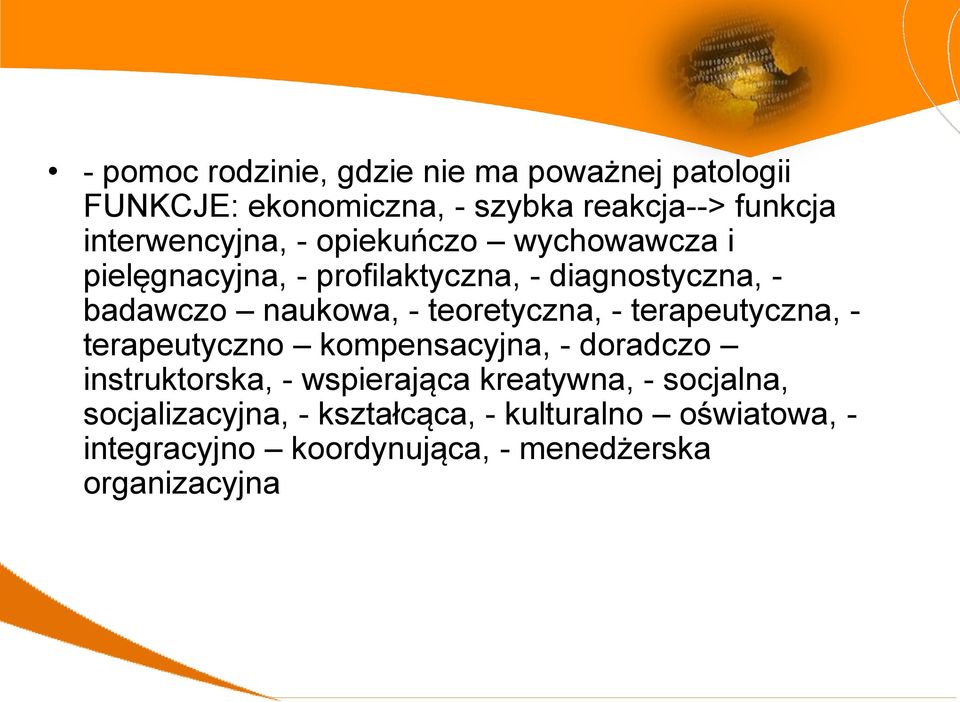 - teoretyczna, - terapeutyczna, - terapeutyczno kompensacyjna, - doradczo instruktorska, - wspierająca