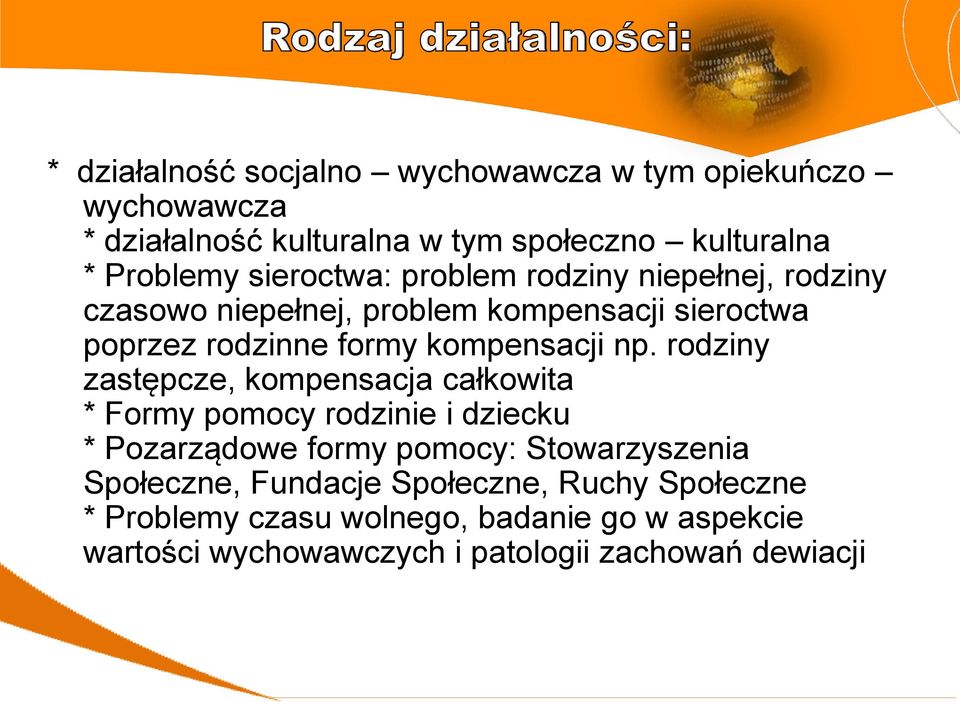 np. rodziny zastępcze, kompensacja całkowita * Formy pomocy rodzinie i dziecku * Pozarządowe formy pomocy: Stowarzyszenia