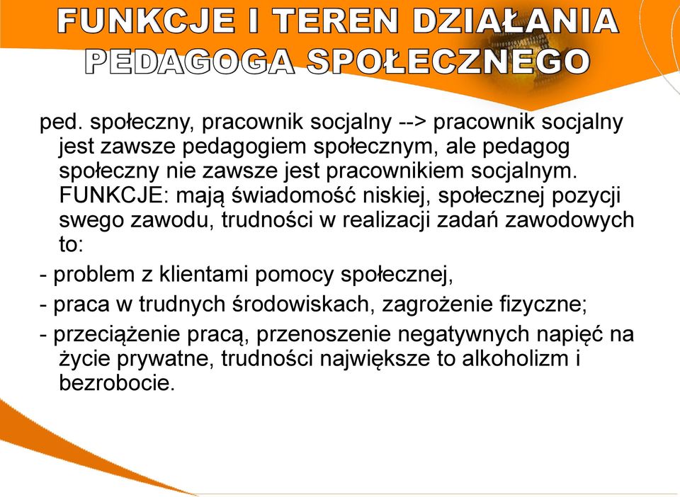 FUNKCJE: mają świadomość niskiej, społecznej pozycji swego zawodu, trudności w realizacji zadań zawodowych to: - problem