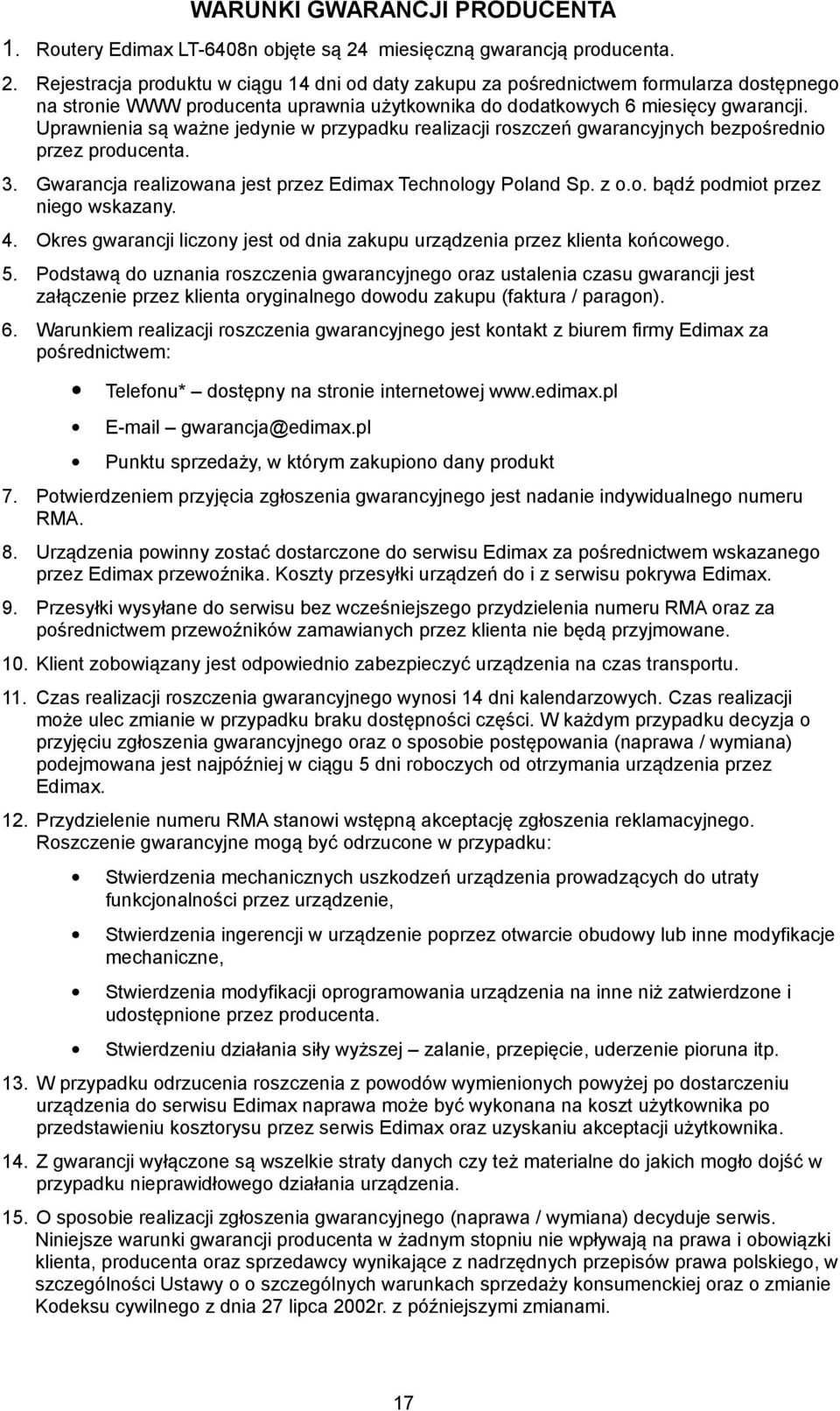 Rejestracja produktu w ciągu 14 dni od daty zakupu za pośrednictwem formularza dostępnego na stronie WWW producenta uprawnia użytkownika do dodatkowych 6 miesięcy gwarancji.