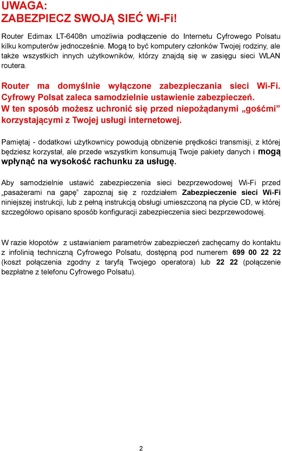 Cyfrowy Polsat zaleca samodzielnie ustawienie zabezpieczeń. W ten sposób możesz uchronić się przed niepożądanymi gośćmi korzystającymi z Twojej usługi internetowej.