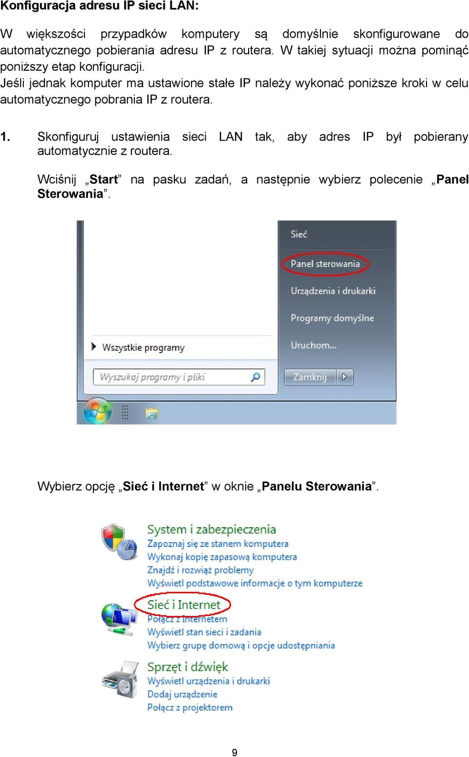 Jeśli jednak komputer ma ustawione stałe IP należy wykonać poniższe kroki w celu automatycznego pobrania IP z routera. 1.