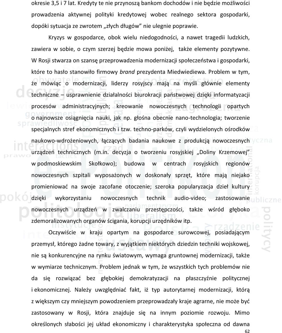 poprawie. Kryzys w gospodarce, obok wielu niedogodności, a nawet tragedii ludzkich, zawiera w sobie, o czym szerzej będzie mowa poniżej, także elementy pozytywne.