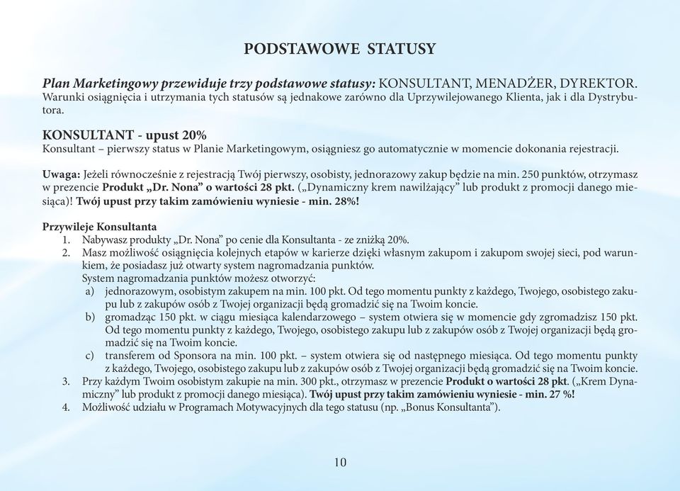 KONSULTANT - upust 20% Konsultant pierwszy status w Planie Marketingowym, osiągniesz go automatycznie w momencie dokonania rejestracji.