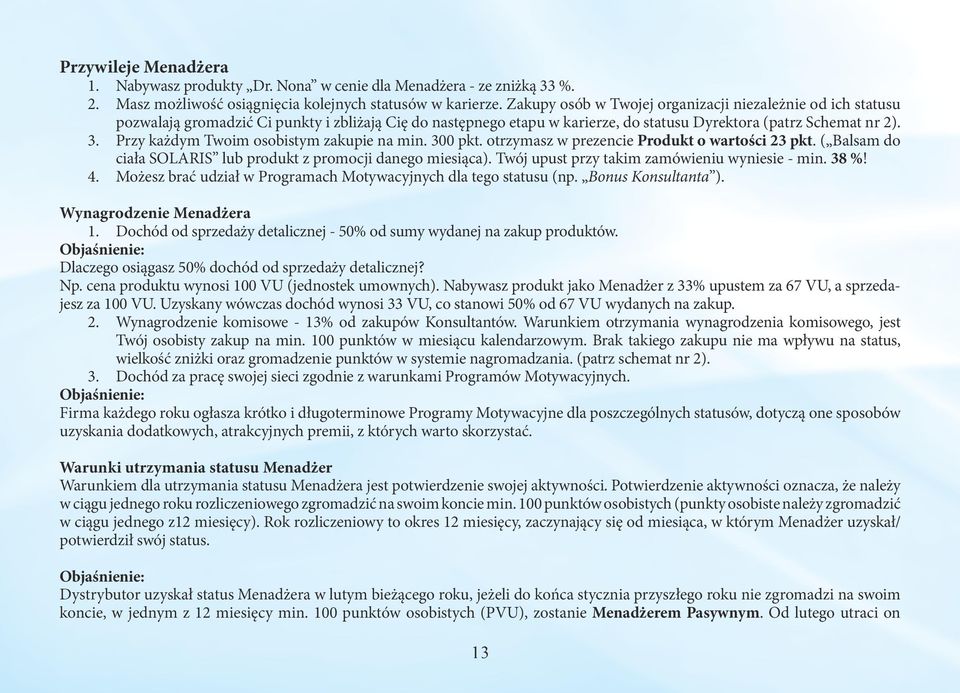 Przy każdym Twoim osobistym zakupie na min. 300 pkt. otrzymasz w prezencie Produkt o wartości 23 pkt. ( Balsam do ciała SOLARIS lub produkt z promocji danego miesiąca).