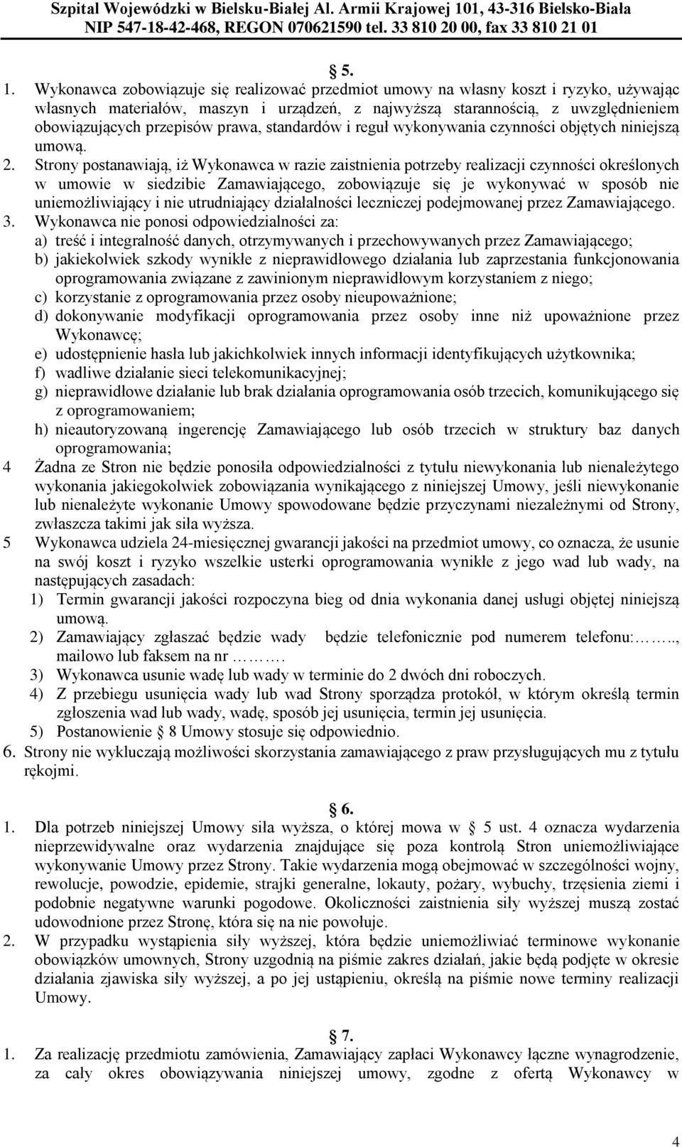 Strony postanawiają, iż Wykonawca w razie zaistnienia potrzeby realizacji czynności określonych w umowie w siedzibie Zamawiającego, zobowiązuje się je wykonywać w sposób nie uniemożliwiający i nie