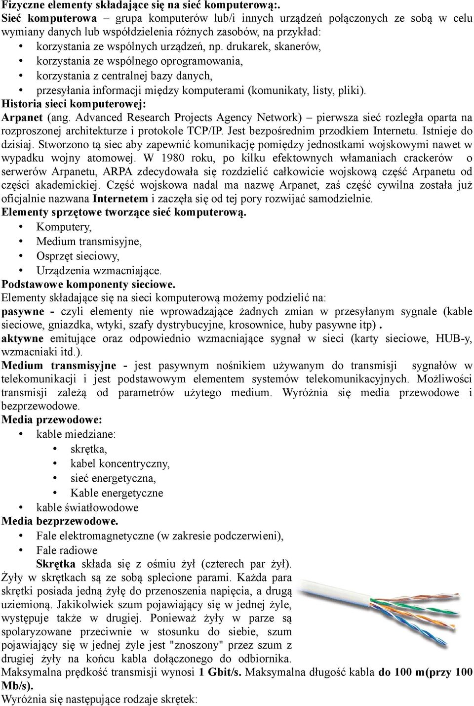 drukarek, skanerów, korzystania ze wspólnego oprogramowania, korzystania z centralnej bazy danych, przesyłania informacji między komputerami (komunikaty, listy, pliki).