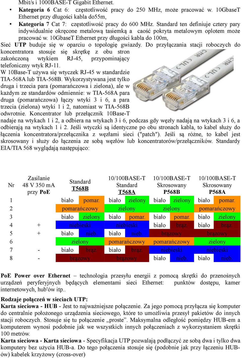 Standard ten definiuje cztery pary indywidualnie okręcone metalową tasiemką a caość pokryta metalowym oplotem może pracować w.