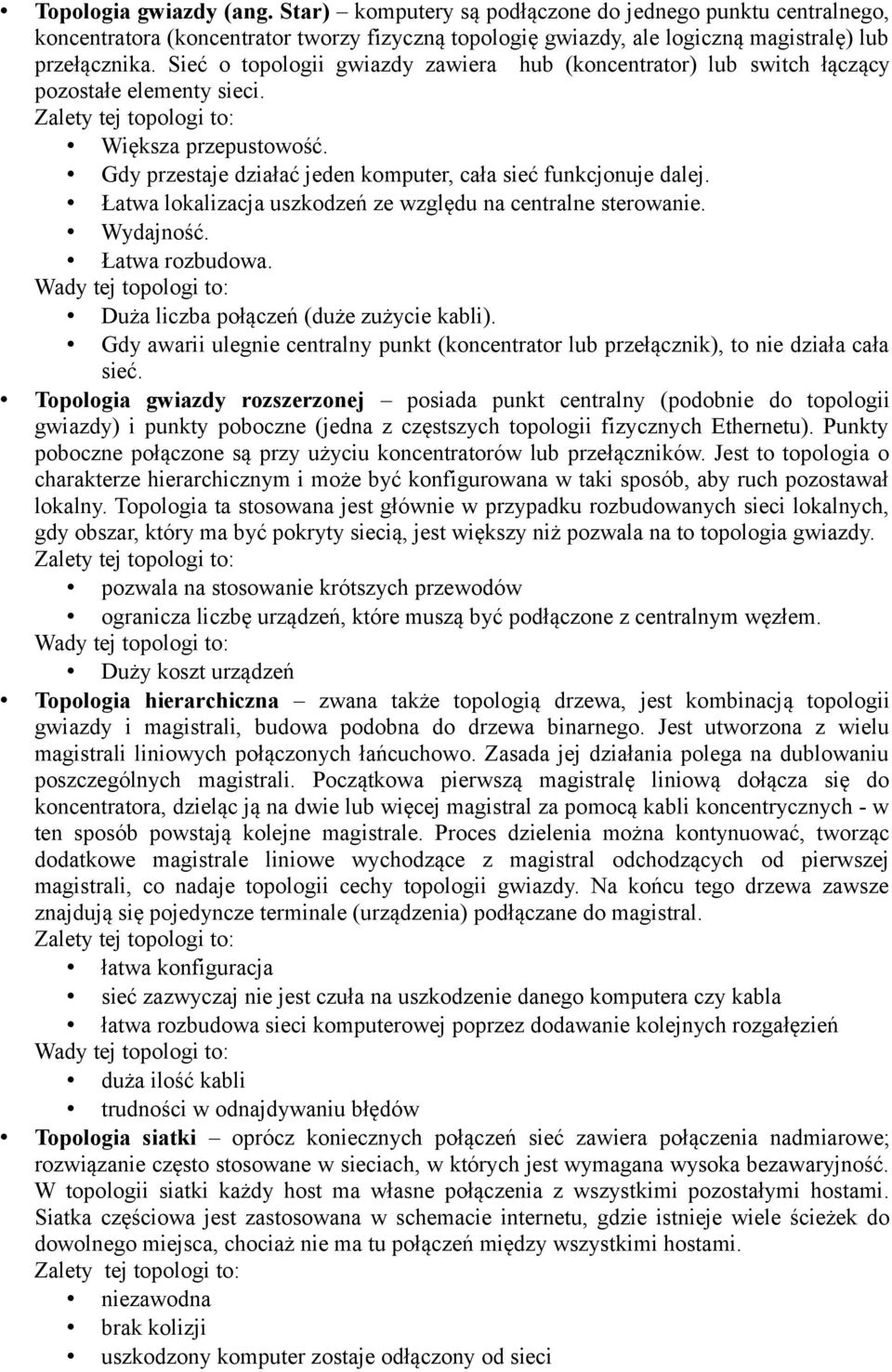 Łatwa lokalizacja uszkodzeń ze względu na centralne sterowanie. Wydajność. Łatwa rozbudowa. Duża liczba połączeń (duże zużycie kabli).