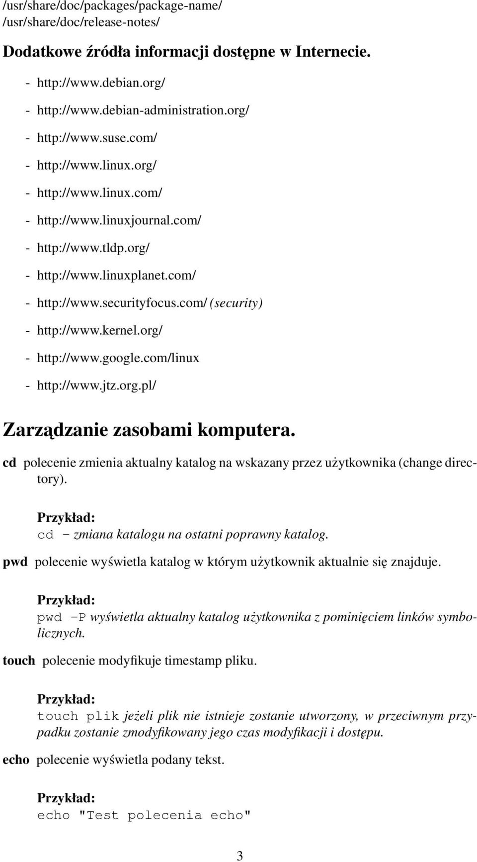 org/ - http://www.google.com/linux - http://www.jtz.org.pl/ Zarzadzanie zasobami komputera. cd polecenie zmienia aktualny katalog na wskazany przez użytkownika (change directory).