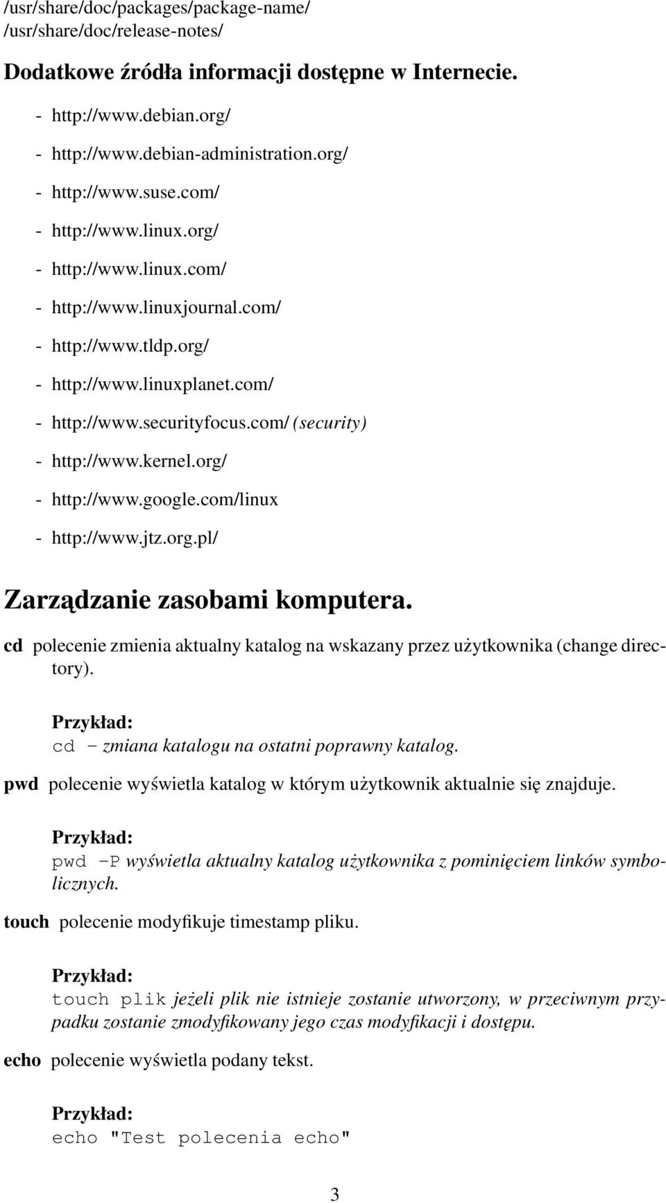 org/ - http://www.google.com/linux - http://www.jtz.org.pl/ Zarzadzanie zasobami komputera. cd polecenie zmienia aktualny katalog na wskazany przez użytkownika (change directory).