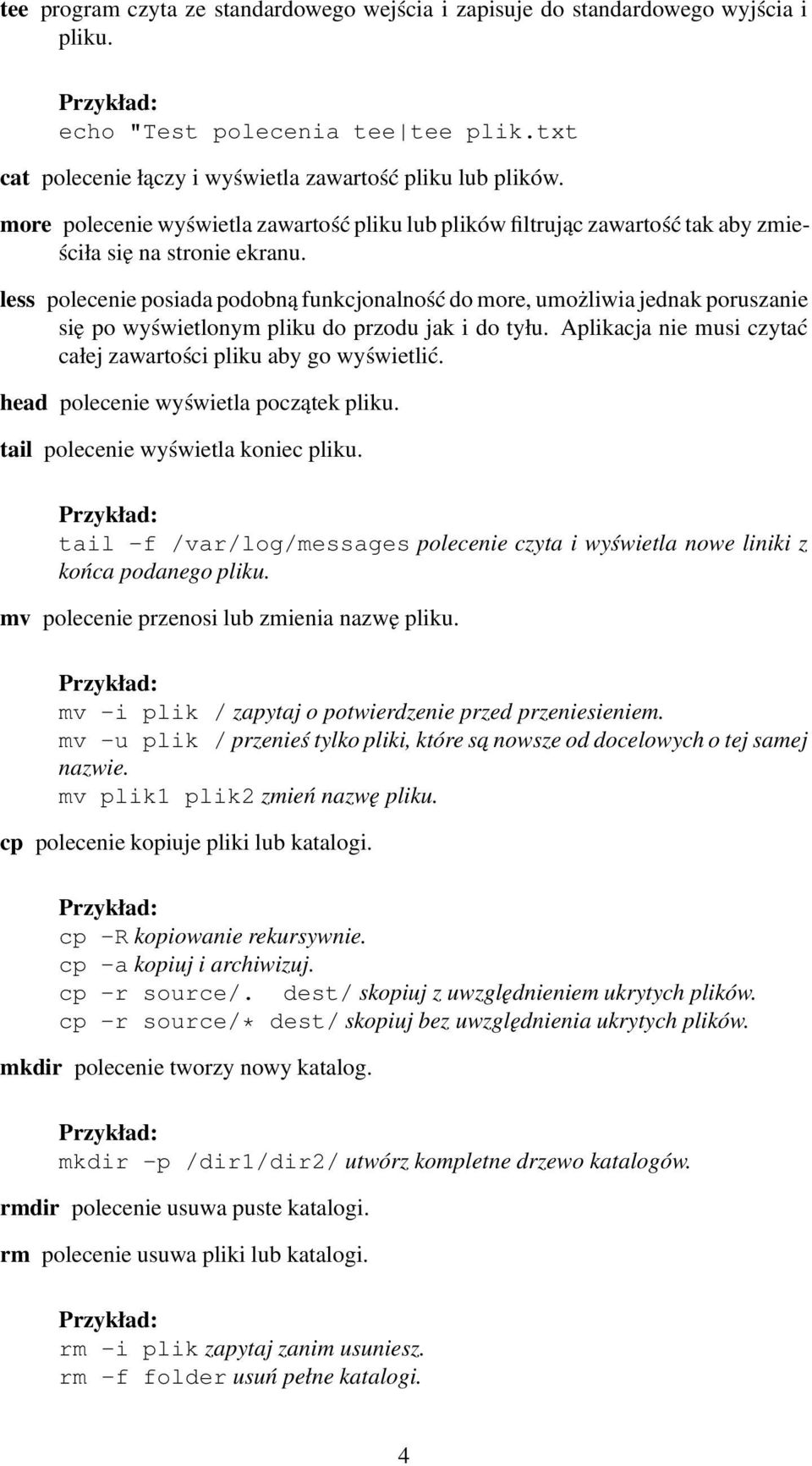 less polecenie posiada podobną funkcjonalność do more, umożliwia jednak poruszanie się po wyświetlonym pliku do przodu jak i do tyłu.