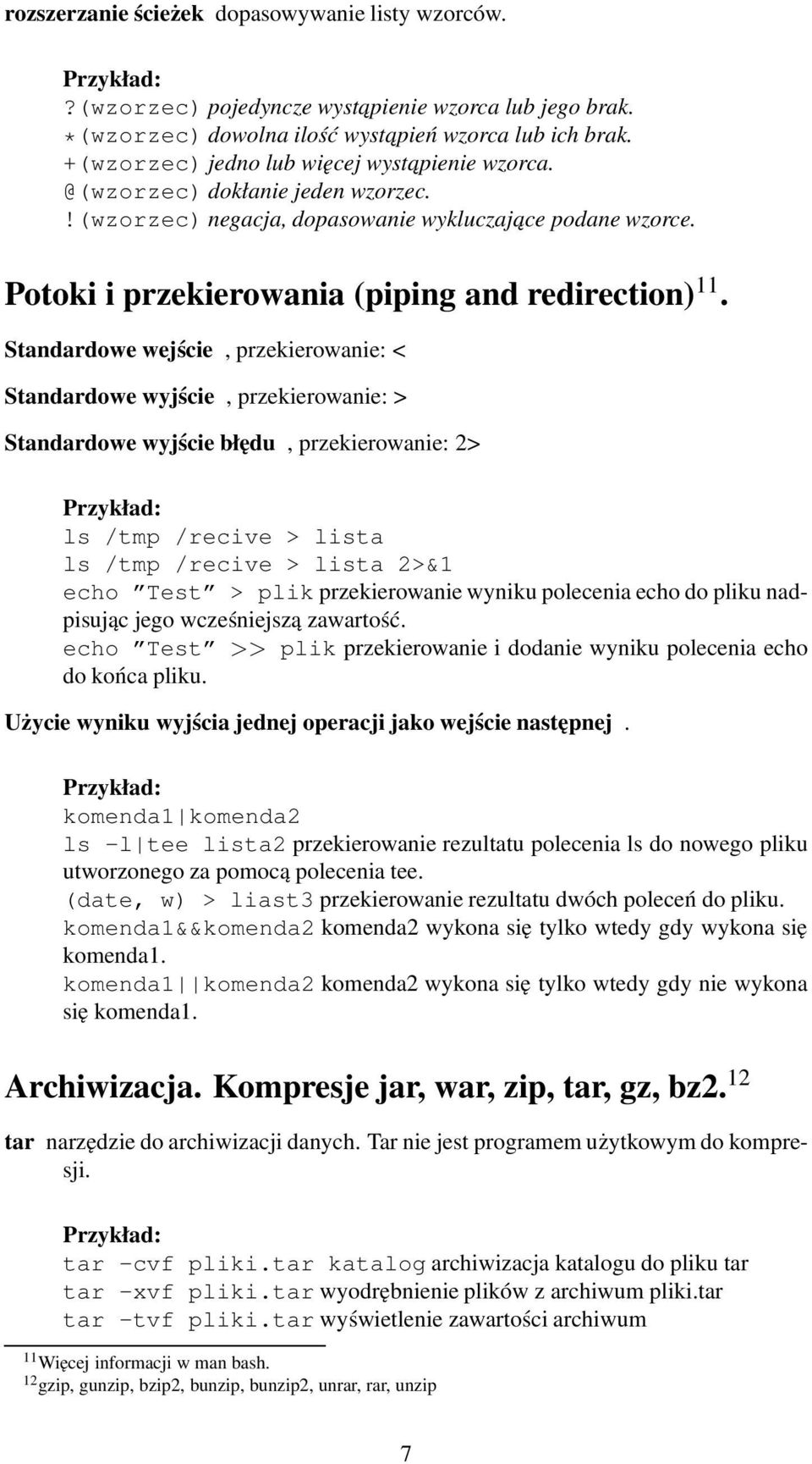 Standardowe wejście, przekierowanie: < Standardowe wyjście, przekierowanie: > Standardowe wyjście błędu, przekierowanie: 2> ls /tmp /recive > lista ls /tmp /recive > lista 2>&1 echo Test > plik