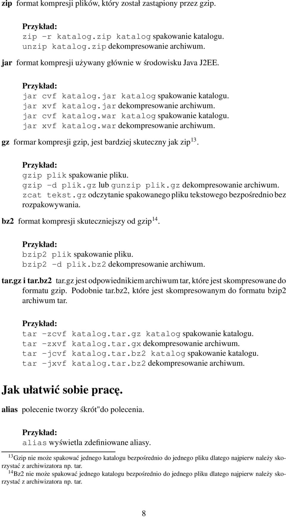 jar xvf katalog.war dekompresowanie archiwum. gz formar kompresji gzip, jest bardziej skuteczny jak zip 13. gzip plik spakowanie pliku. gzip -d plik.gz lub gunzip plik.gz dekompresowanie archiwum.