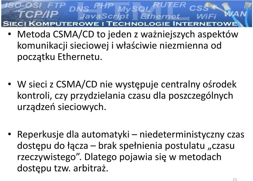 W sieci z CSMA/CD nie występuje centralny ośrodek kontroli, czy przydzielania czasu dla poszczególnych