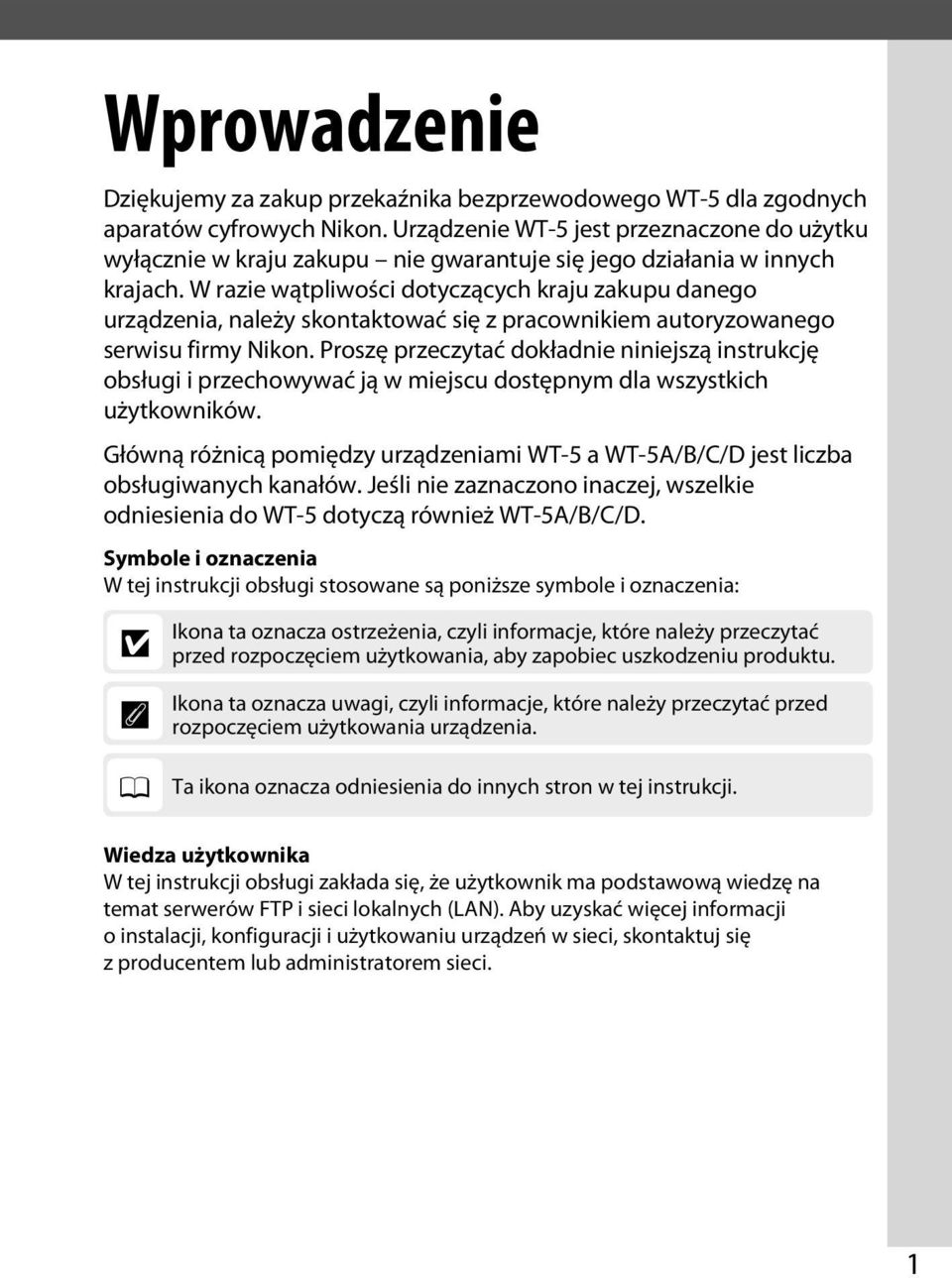 W razie wątpliwości dotyczących kraju zakupu danego urządzenia, należy skontaktować się z pracownikiem autoryzowanego serwisu firmy Nikon.