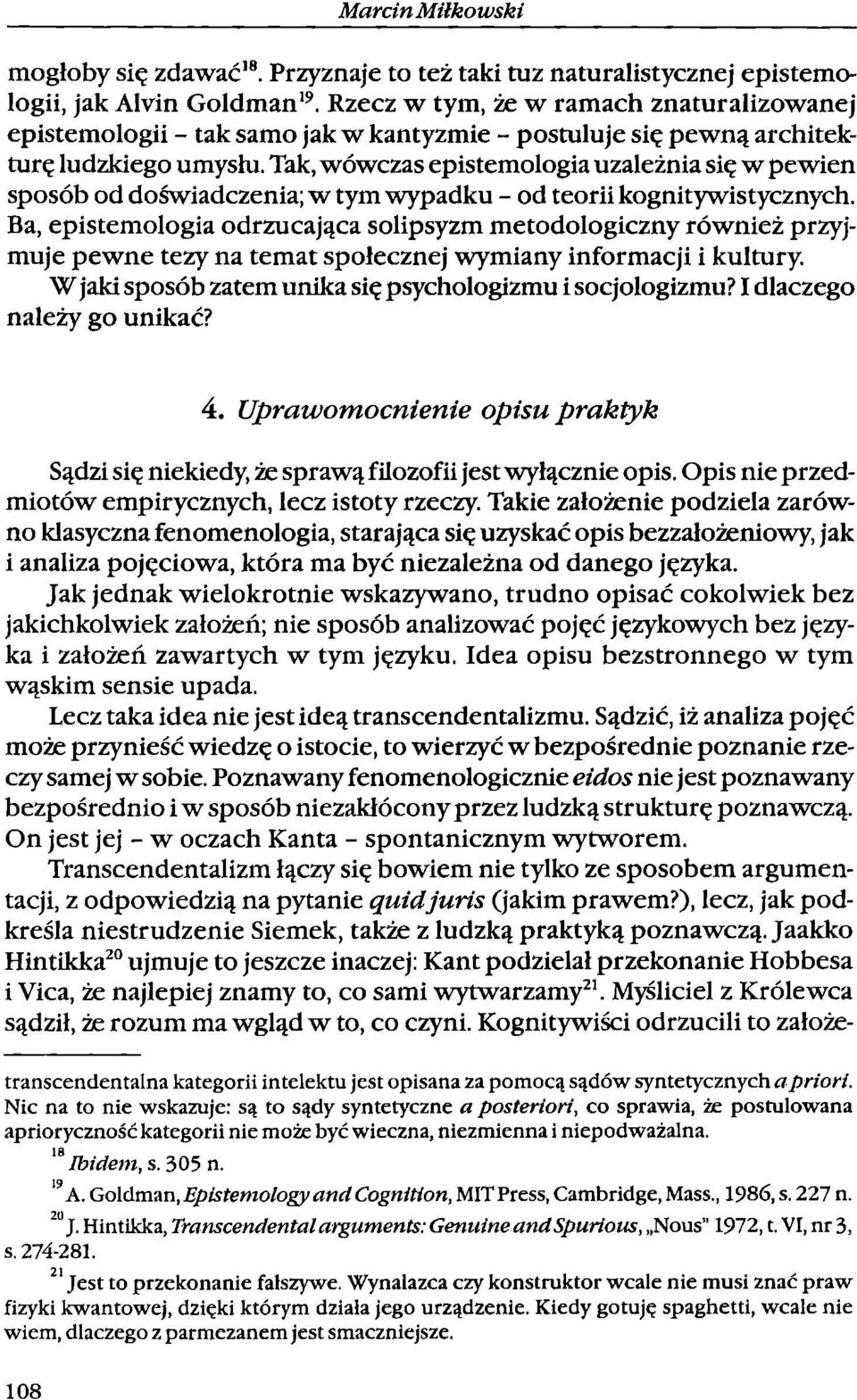 Tak, wówczas epistemologia uzależnia się w pewien sposób od doświadczenia; w tym wypadku teorii kognitywistycznych.