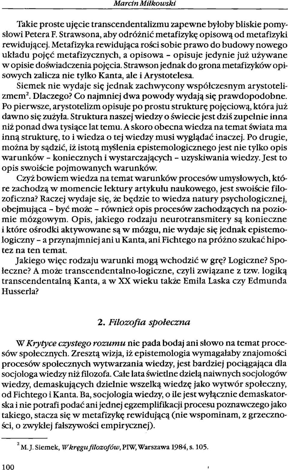 Strawson jednak do grona metafizyków opisowych zalicza nie tylko Kanta, ale i Arystotelesa. Siemek nie wydaje się jednak zachwycony współczesnym arystotelizmem 2. Dlaczego?