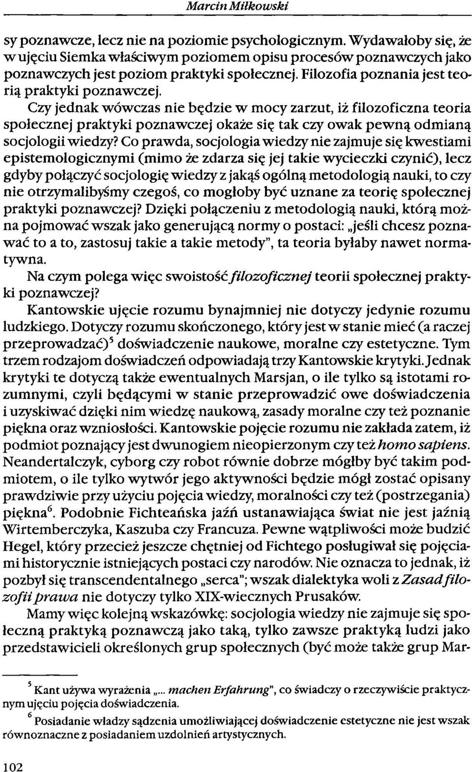 Czy jednak wówczas nie będzie w mocy zarzut, iż filozoficzna teoria społecznej praktyki poznawczej okaże się tak czy owak pewną odmianą socjologii wiedzy?