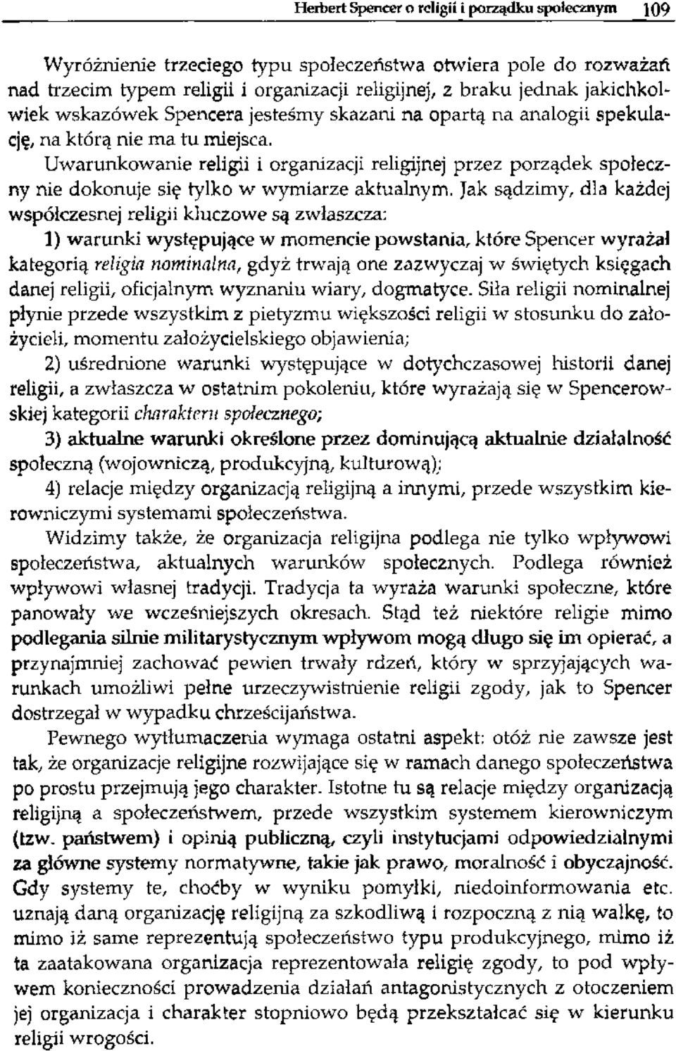 Uwarunkowanie religii i organizacji religijnej przez porządek społeczny nie dokonuje się tylko w wymiarze aktualnym.