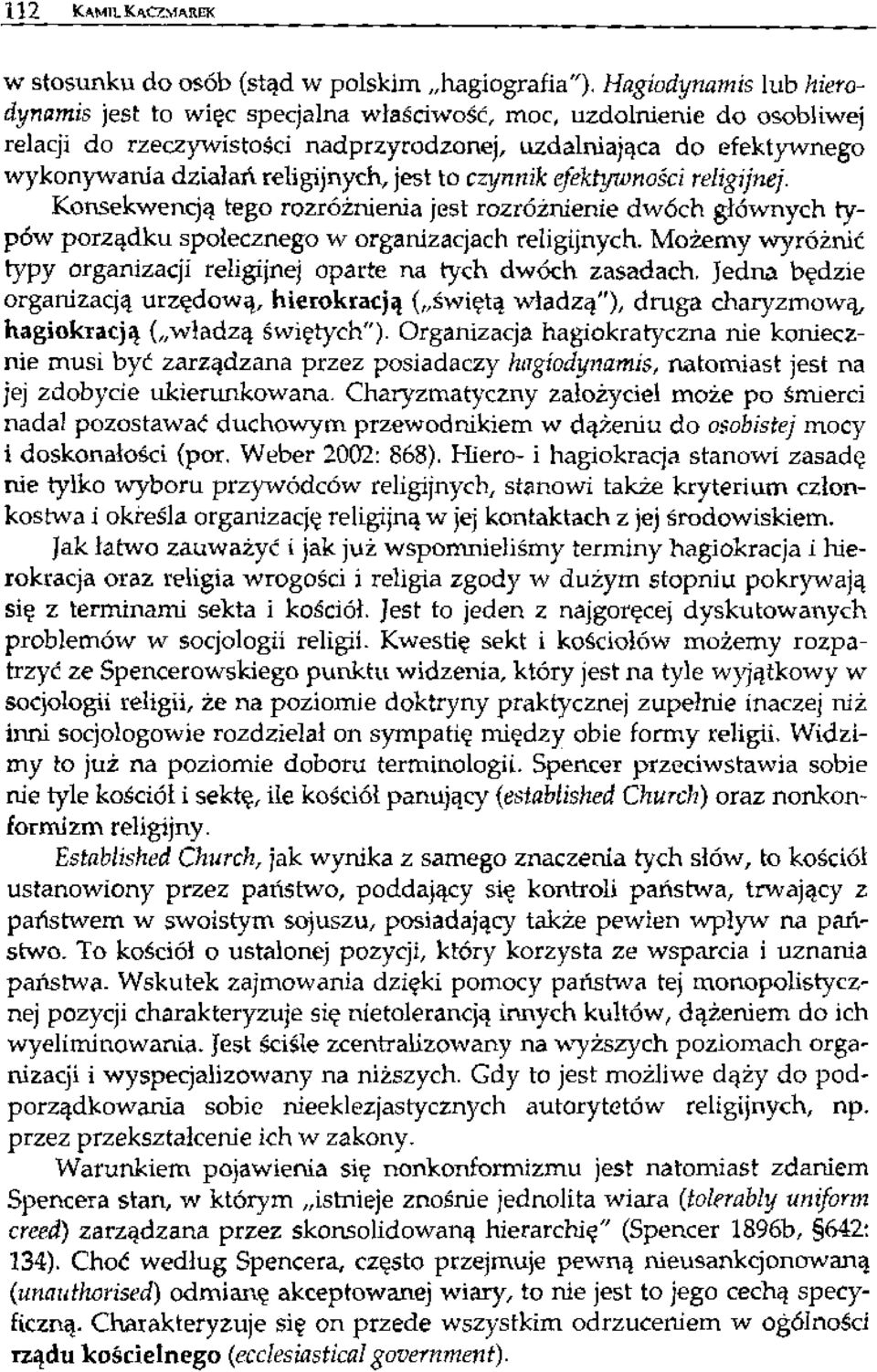 jest to czynnik efektytoności religijnej. Konsekwencją tego rozróżnienia jest rozróżnienie dwóch głównych typów porządku społecznego w organizacjach religijnych.