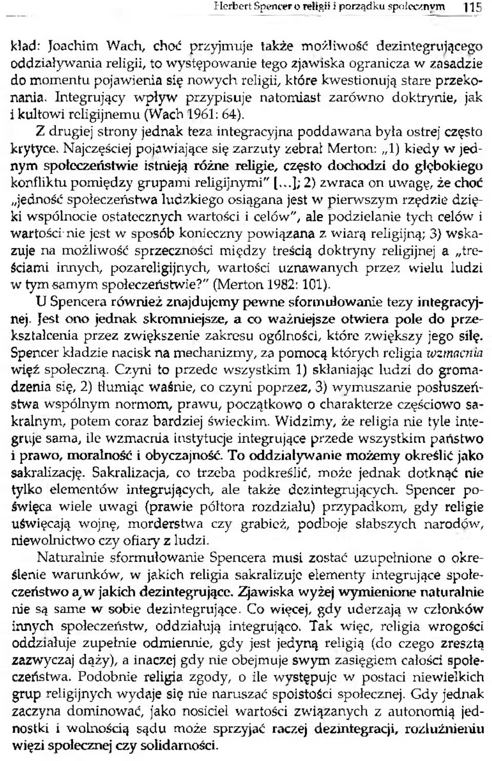 Z drugiej strony jednak teza integracyjna poddawana była ostrej często krytyce.