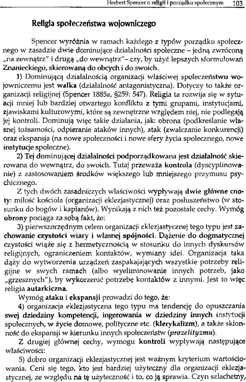 1) Dominującą działalnością organizacji właściwej społeczeństwu wojowniczemu jest walka (działalność antagonistyczna). Dotyczy to także organizacji religijnej (Spencer 1885a, 259: 547).