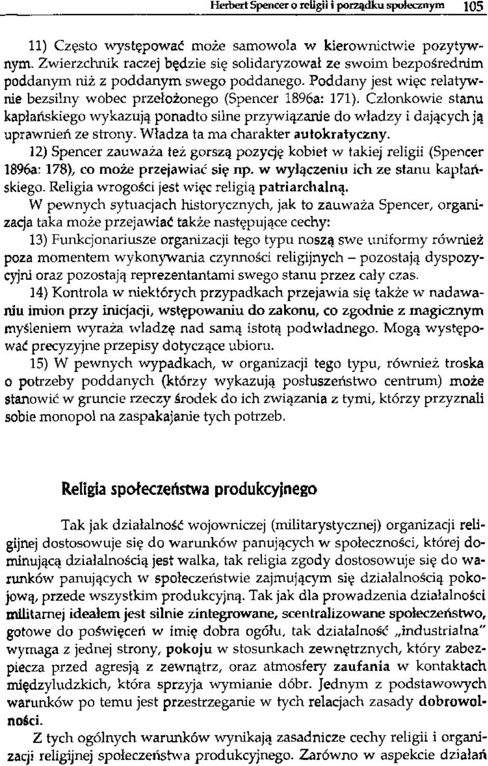 Członkowie stanu kapłańskiego wykazują ponadto silne przywiązanie do władzy i dających ją uprawnień ze strony. Władza ta ma charakter autokratyczny.