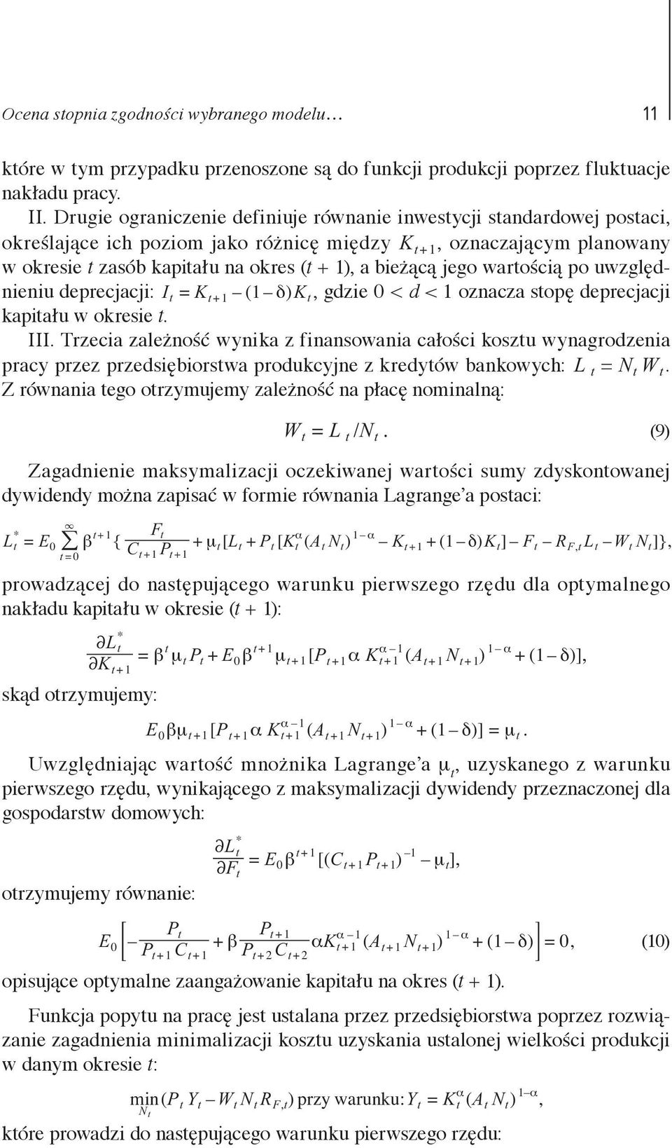 Kt 1 ( 1 δ) Kt, gdzie 0 < d < 1 oznacza stopę deprecjacji kapitału w okresie t III Trzecia zależność wynika z finansowania całości kosztu wynagrodzenia pracy przez przedsiębiorstwa produkcyjne z