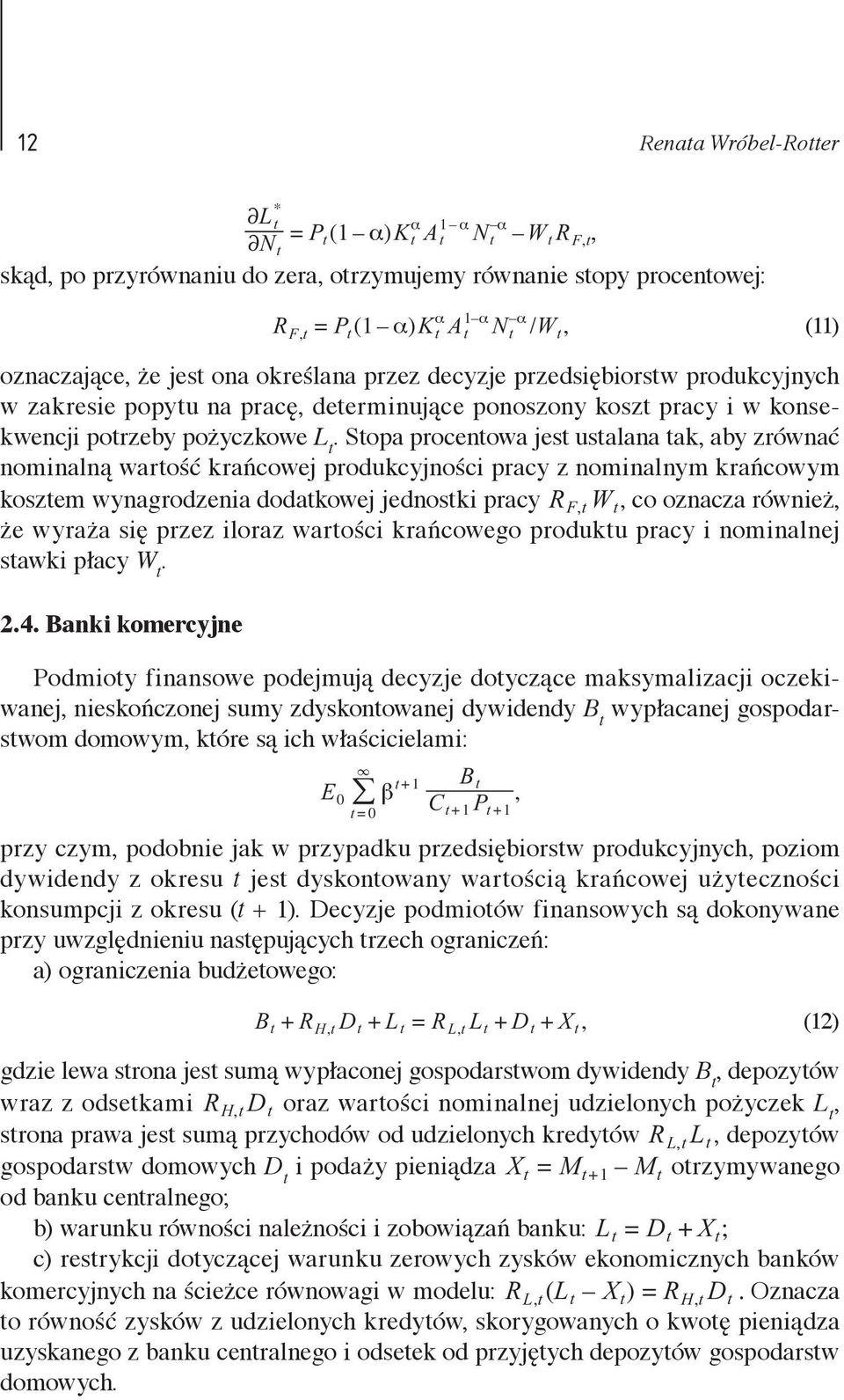 procentowa jest ustalana tak, aby zrównać nominalną wartość krańcowej produkcyjności pracy z nominalnym krańcowym kosztem wynagrodzenia dodatkowej jednostki pracy R Ft, W t, co oznacza również, że