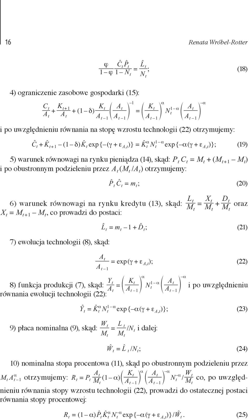 skąd: PC t t = Mt ( Mt 1 Mt) i po obustronnym podzieleniu przez At( Mt/ At ) otrzymujemy: α α PC t t = m ; (20) t t t L 6) warunek równowagi na rynku kredytu (13), skąd: M X = M M, co prowadzi do