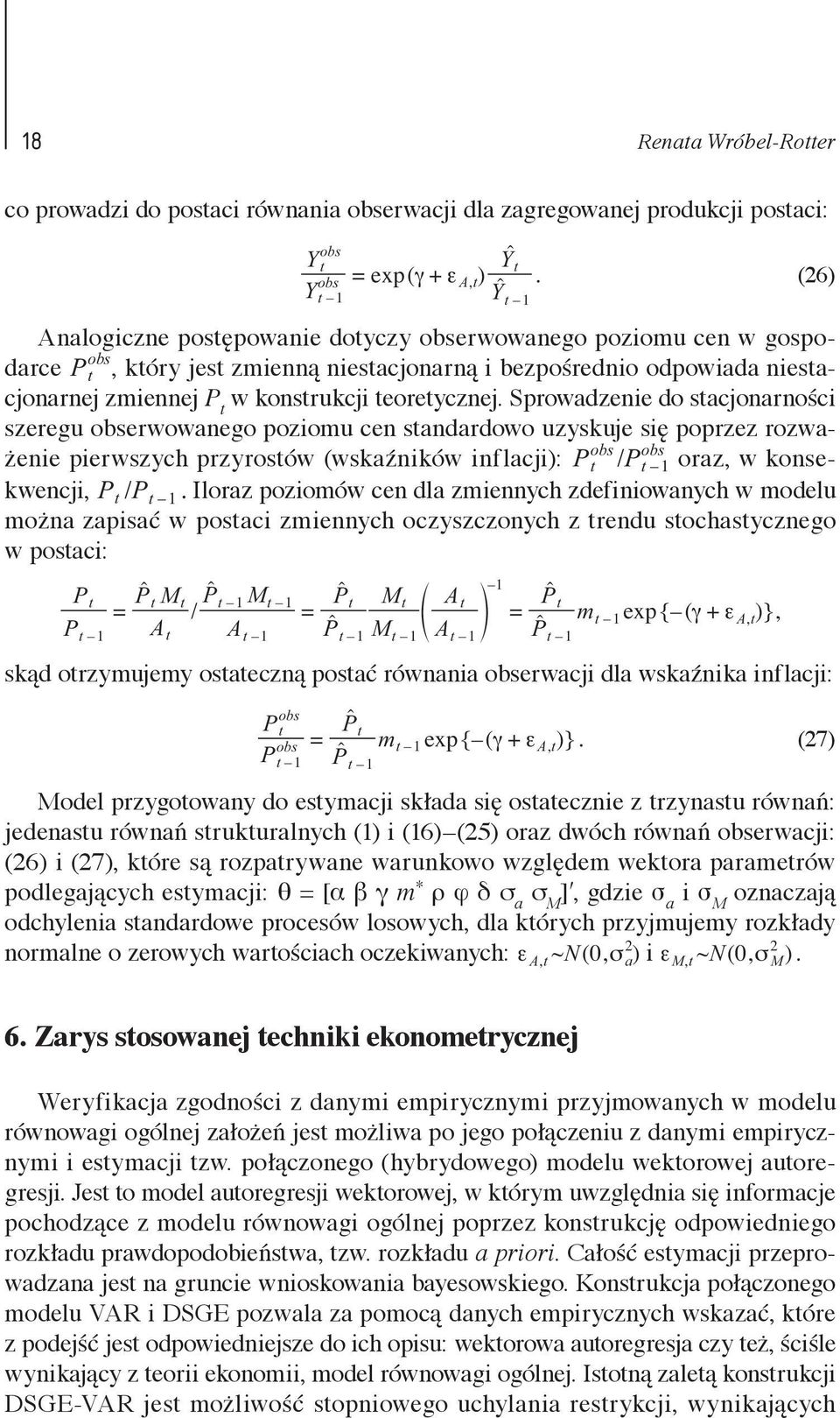 obserwowanego poziomu cen standardowo uzyskuje się poprzez rozważenie pierwszych przyrostów (wskaźników inflacji): Pt obs / Pt obs 1 oraz, w konsekwencji, Pt / Pt 1 Iloraz poziomów cen dla zmiennych