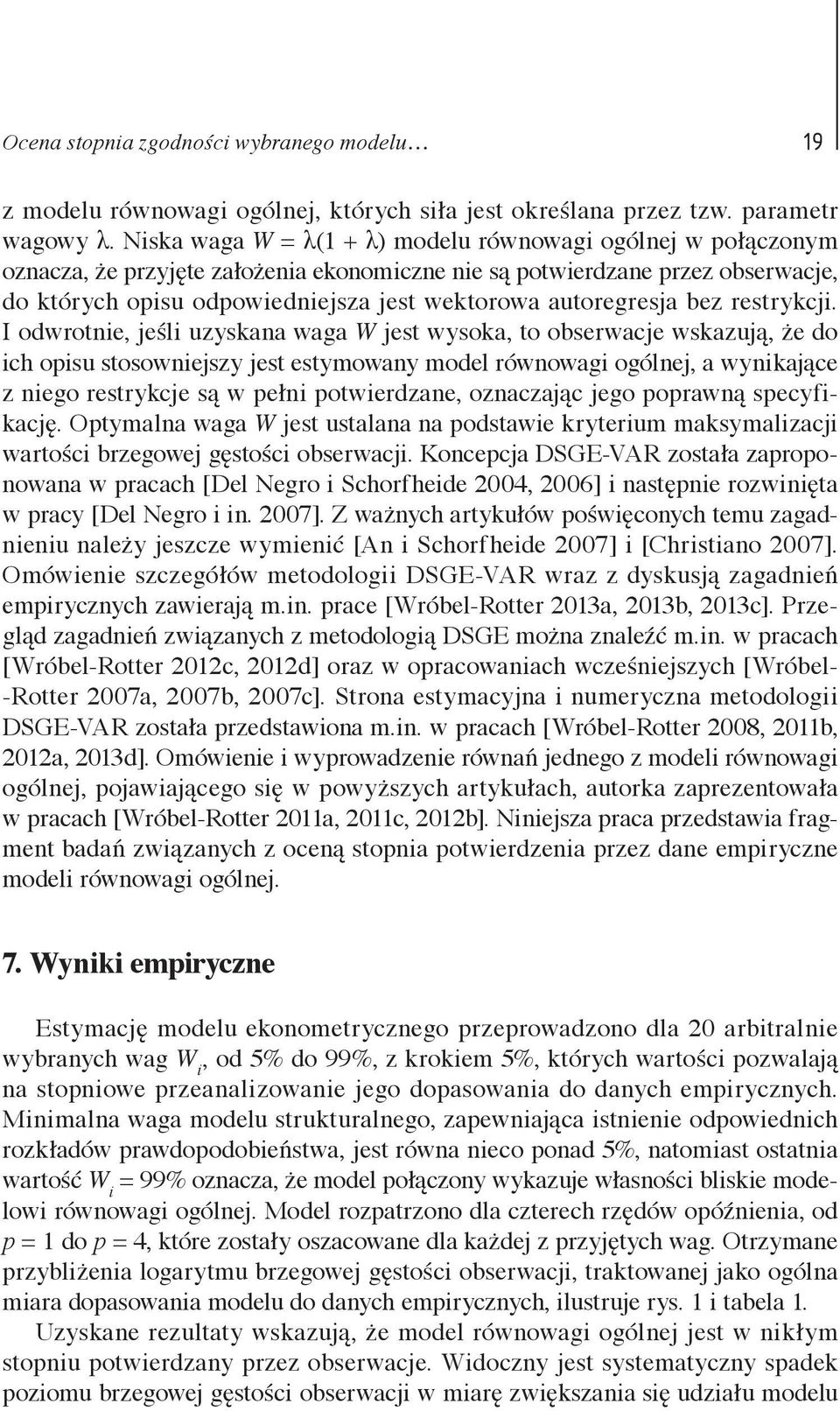 obserwacje wskazują, że do ich opisu stosowniejszy jest estymowany model równowagi ogólnej, a wynikające z niego restrykcje są w pełni potwierdzane, oznaczając jego poprawną specyfikację Optymalna