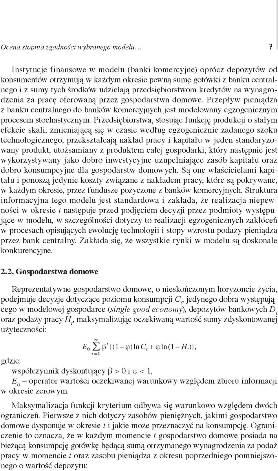 egzogenicznym procesem stochastycznym Przedsiębiorstwa, stosując funkcję produkcji o stałym efekcie skali, zmieniającą się w czasie według egzogenicznie zadanego szoku technologicznego,